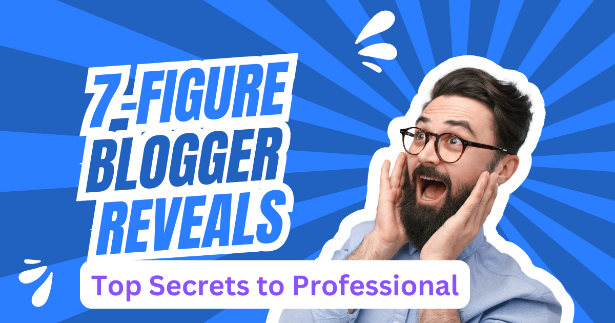 7-Figure Blogger Reveals Top Secrets to Professional