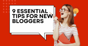 9 Essential Tips for New Bloggers