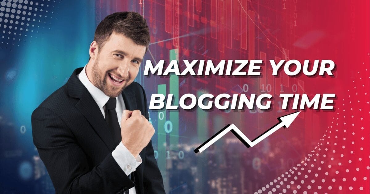 Maximize Your Blogging Time